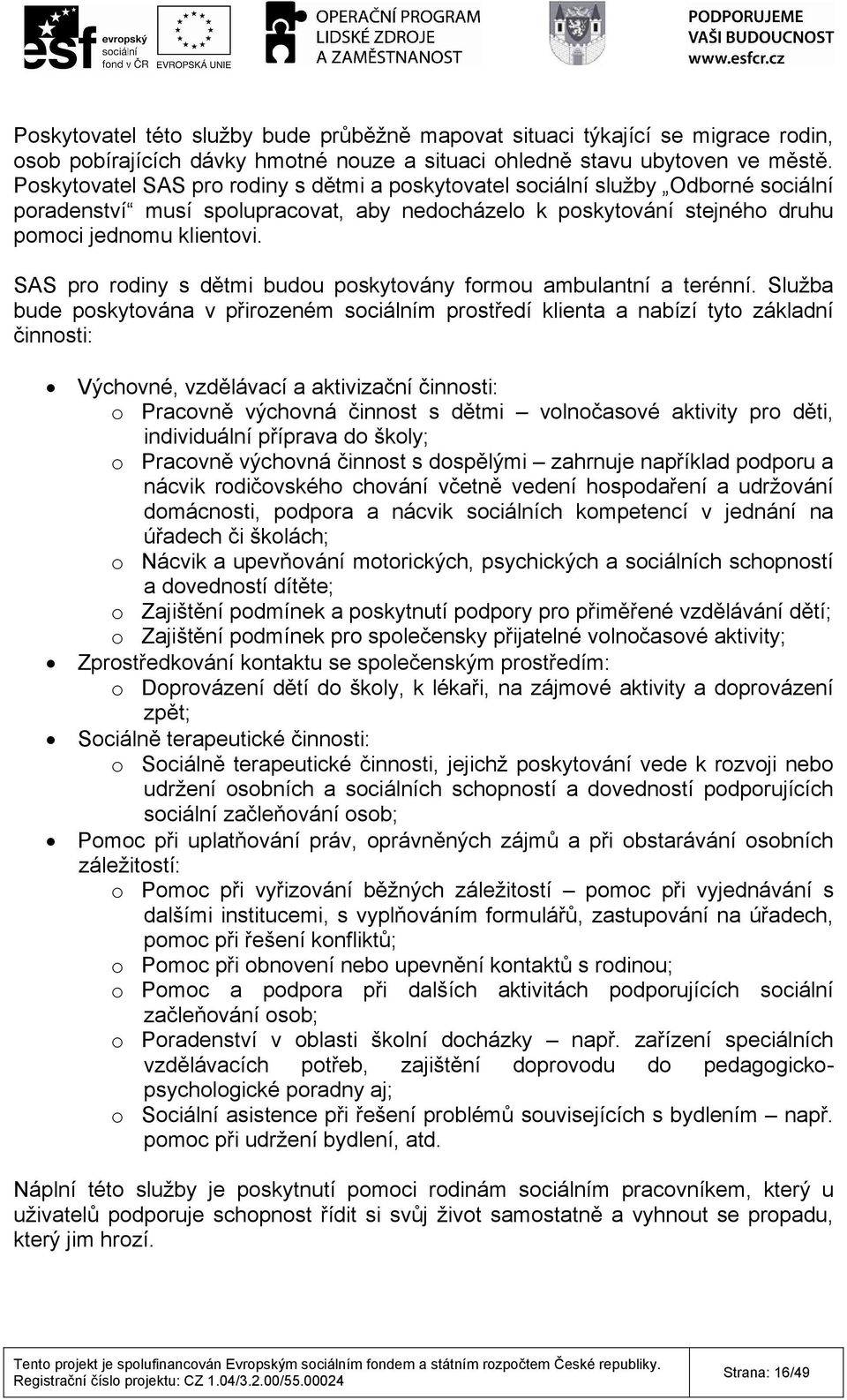 SAS pro rodiny s dětmi budou poskytovány formou ambulantní a terénní.