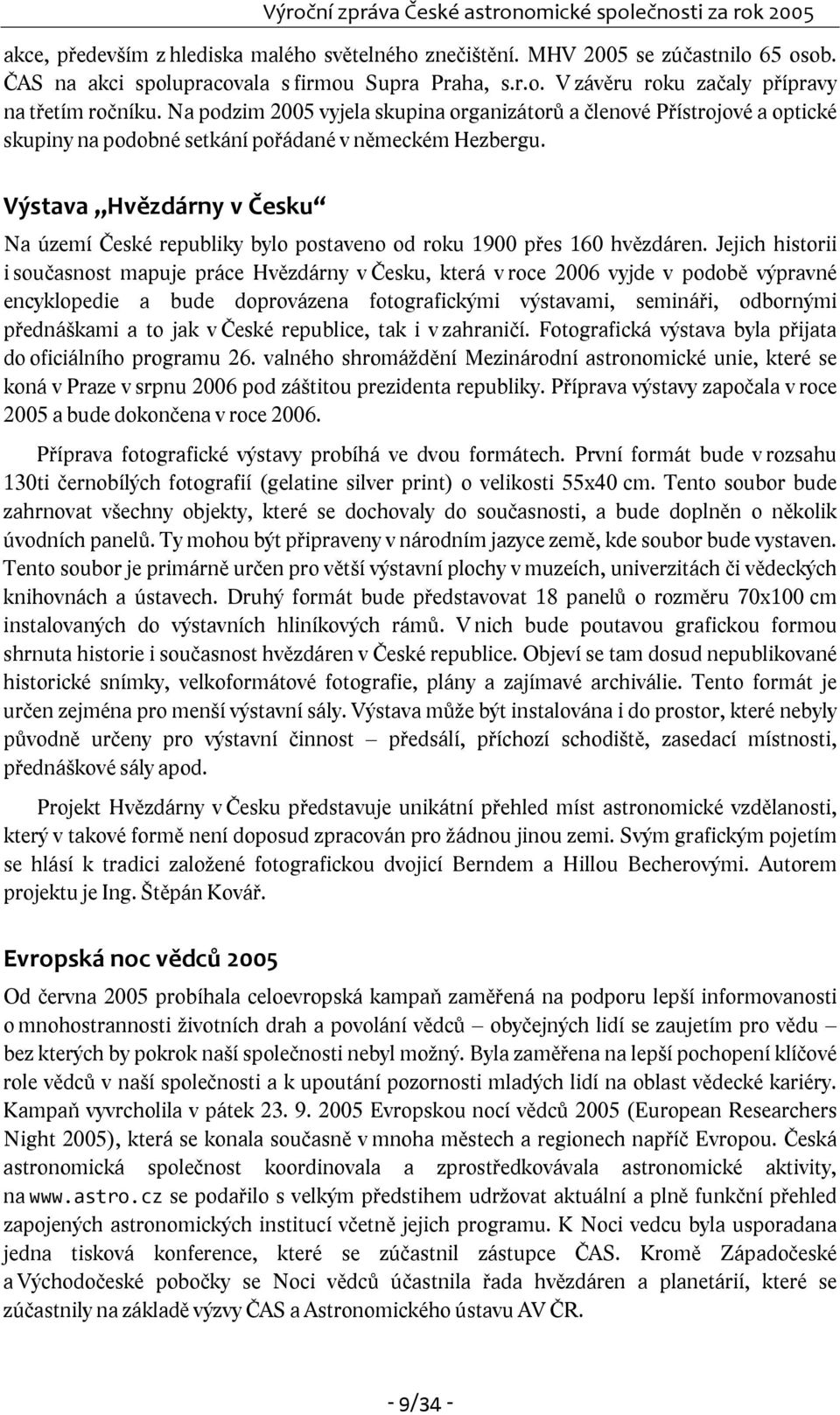 Výstava Hvězdárny v Česku Na území České republiky bylo postaveno od roku 1900 přes 160 hvězdáren.