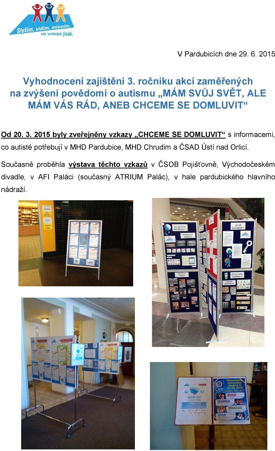 3. 2015 byly zveřejněny vzkazy CHCEME SE DOMLUVIT s informacemi, co autisté potřebují v MHD Pardubice, MHD Chrudim a