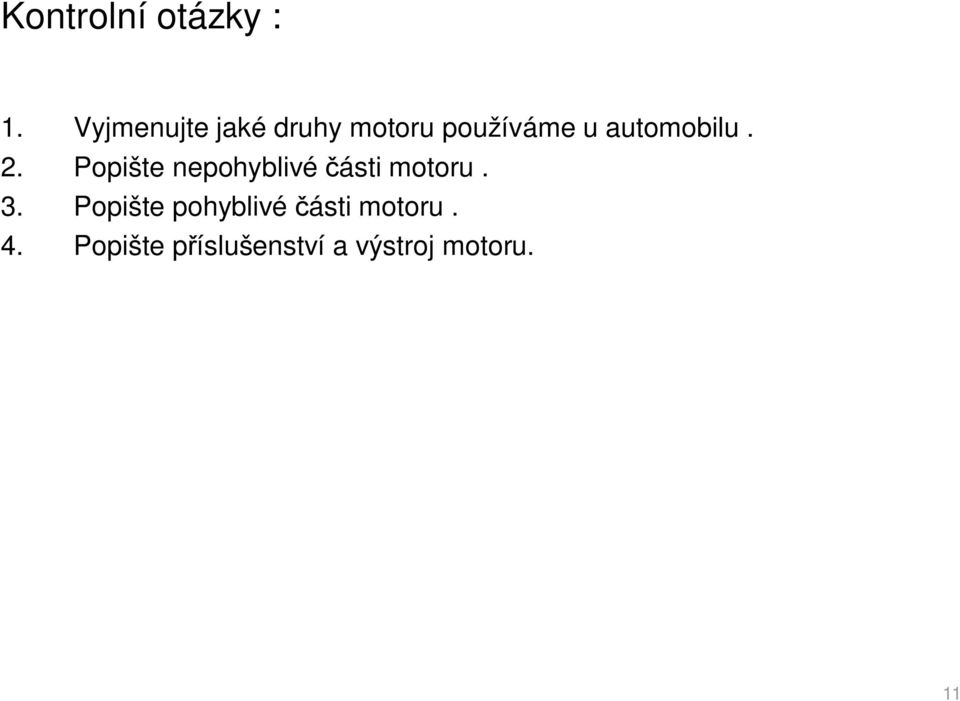 automobilu. 2. Popište nepohyblivé ásti motoru.