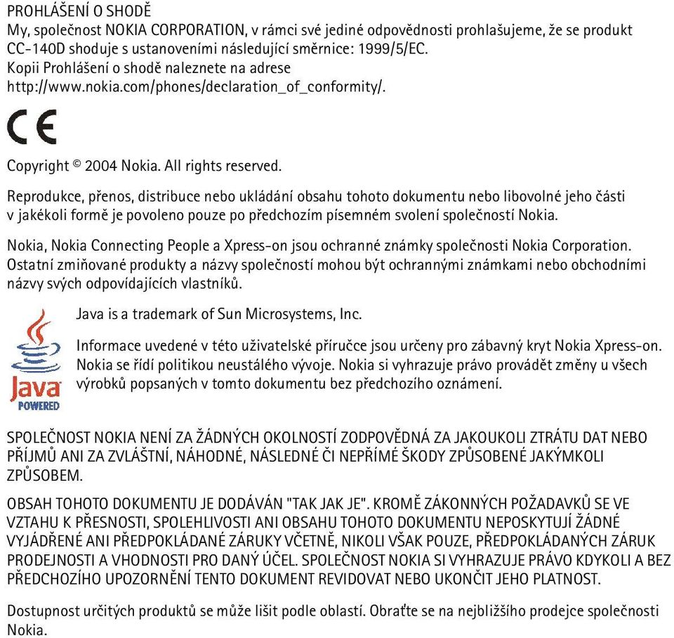 Reprodukce, pøenos, distribuce nebo ukládání obsahu tohoto dokumentu nebo libovolné jeho èásti v jakékoli formì je povoleno pouze po pøedchozím písemném svolení spoleèností Nokia.