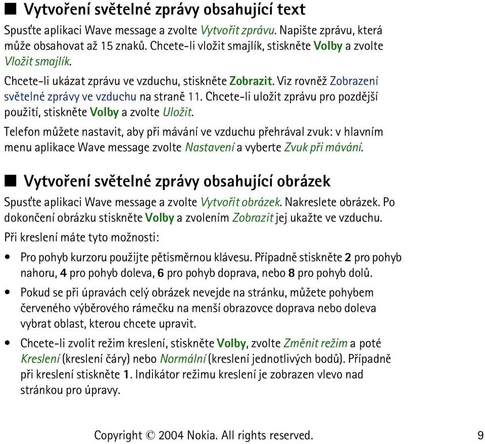 Chcete-li ulo¾it zprávu pro pozdìj¹í pou¾ití, stisknìte Volby a zvolte Ulo¾it.