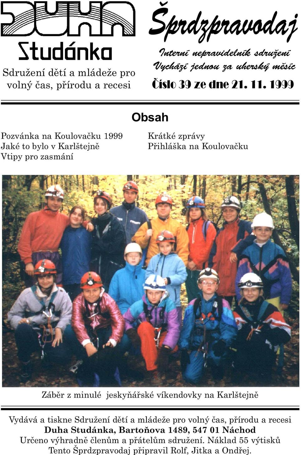 1999 Obsah Pozvánka na Koulovaèku 1999 Jaké to bylo v Karlštejnì Vtipy pro zasmání Krátké zprávy Pøihláška na Koulovaèku Zábìr z minulé