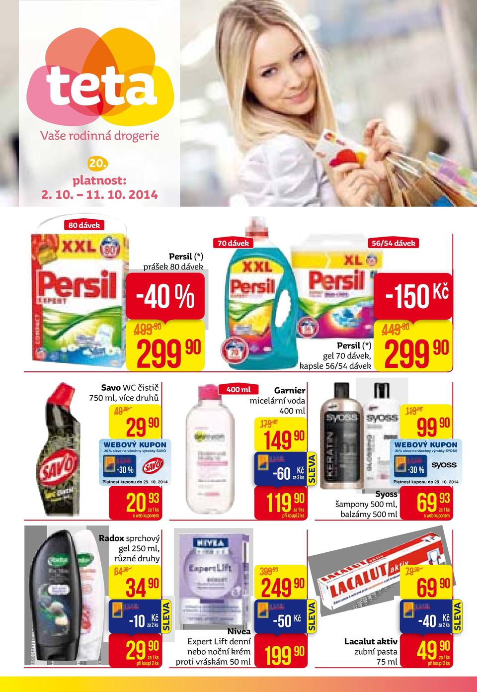 2014 80 dávek Persil (*) prášek 80 dávek -40 % 70 dávek 56/54 dávek -150 499 299 Persil (*) gel 70 dávek, kapsle 56/54 dávek 449 299 Savo WC čistič
