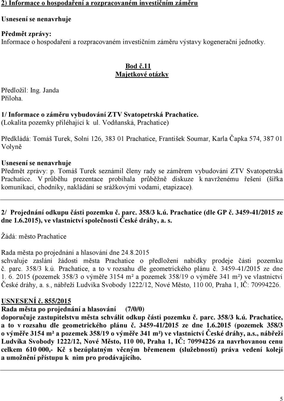 Vodňanská, Prachatice) Předkládá: Tomáš Turek, Solní 126, 383 01 Prachatice, František Soumar, Karla Čapka 574, 387 01 Volyně p.