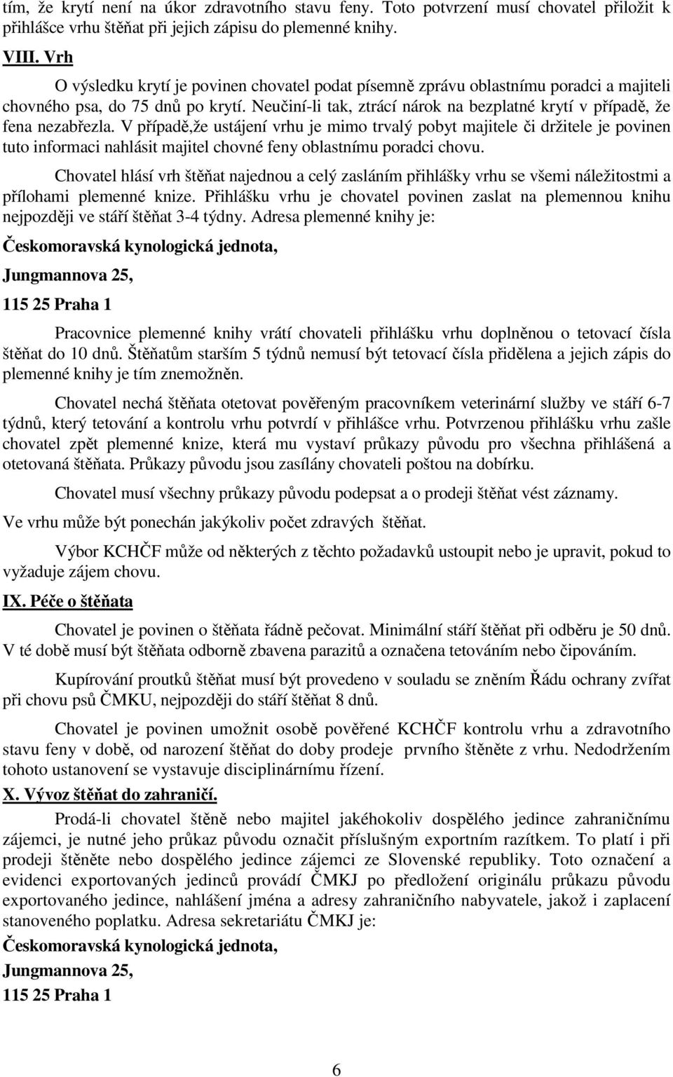 Neučiní-li tak, ztrácí nárok na bezplatné krytí v případě, že fena nezabřezla.