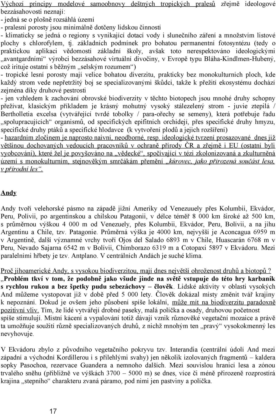 základních podmínek pro bohatou permanentní fotosyntézu (tedy o praktickou aplikaci vědomostí základní školy, avšak toto nerespektováno ideologickými avantgardními výrobci bezzásahové virtuální