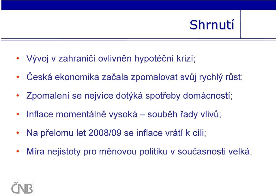 domácností; Inflace momentálně vysoká souběh řady vlivů; Na přelomu let