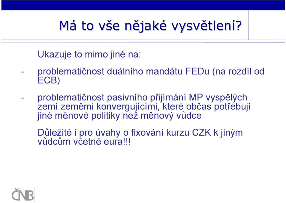 - problematičnost pasivního přijímání MP vyspělých zemí zeměmi konvergujícími, které