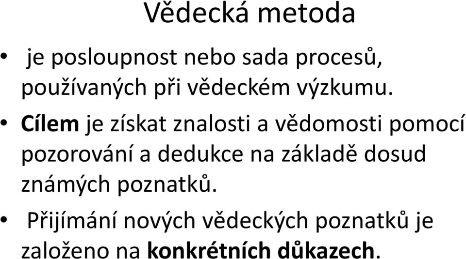 Cílem je získat znalosti a vědomosti pomocí pozorování a