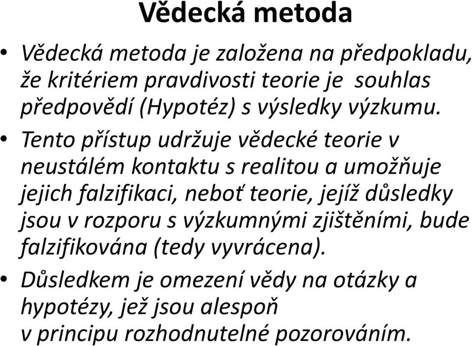 Tento přístup udržuje vědecké teorie v neustálém kontaktu s realitou a umožňuje jejich falzifikaci, neboť