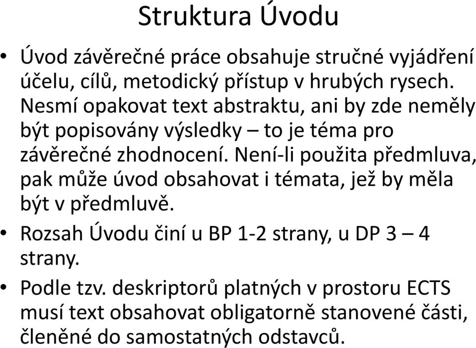 Není-li použita předmluva, pak může úvod obsahovat i témata, jež by měla být v předmluvě.