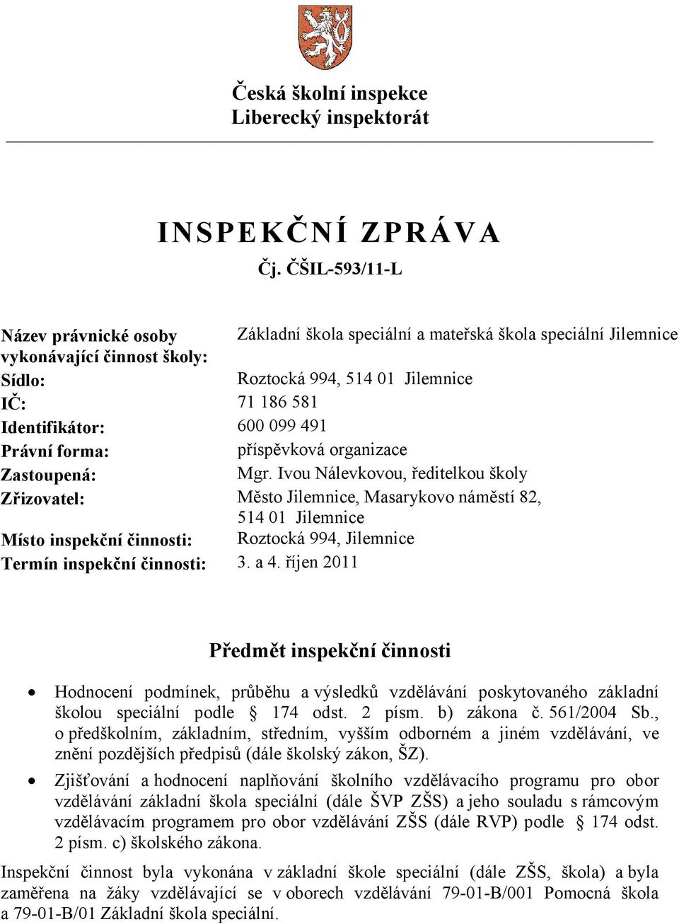 099 491 Právní forma: příspěvková organizace Zastoupená: Mgr.