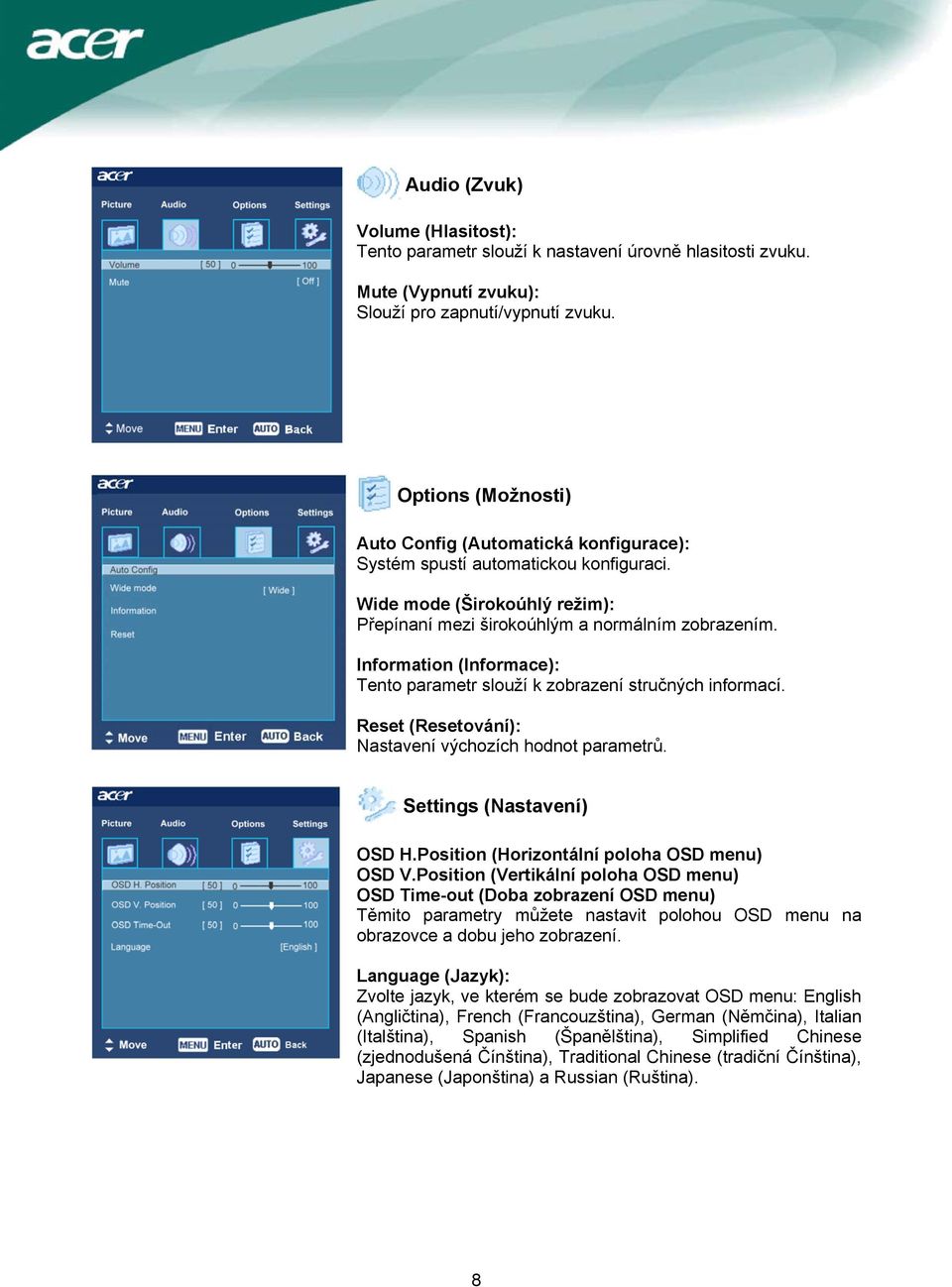 Information (Informace): Tento parametr slouží k zobrazení stručných informací. Reset (Resetování): Nastavení výchozích hodnot parametrů. Settings (Nastavení) OSD H.