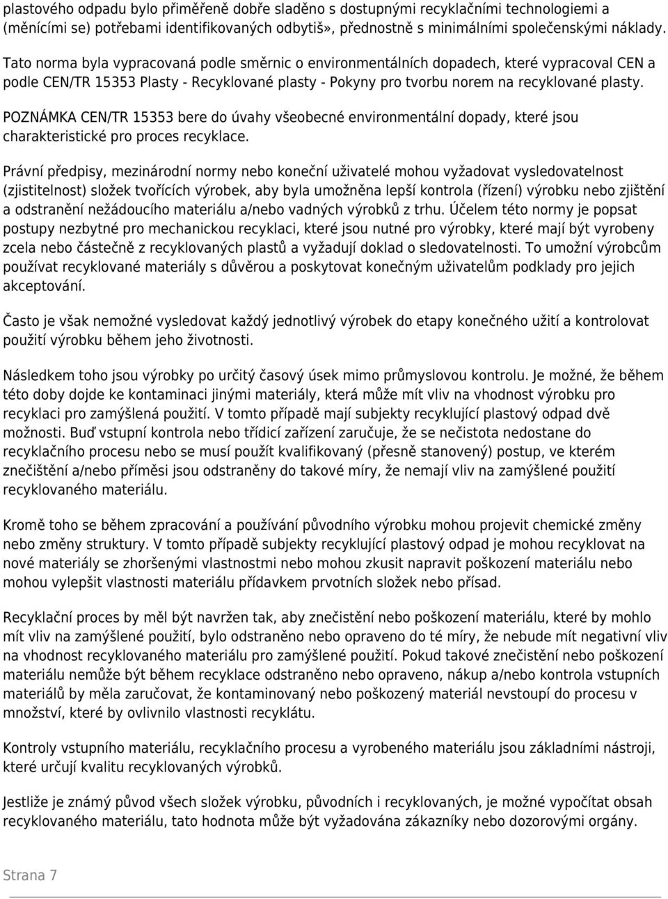 POZNÁMKA CEN/TR 15353 bere do úvahy všeobecné environmentální dopady, které jsou charakteristické pro proces recyklace.