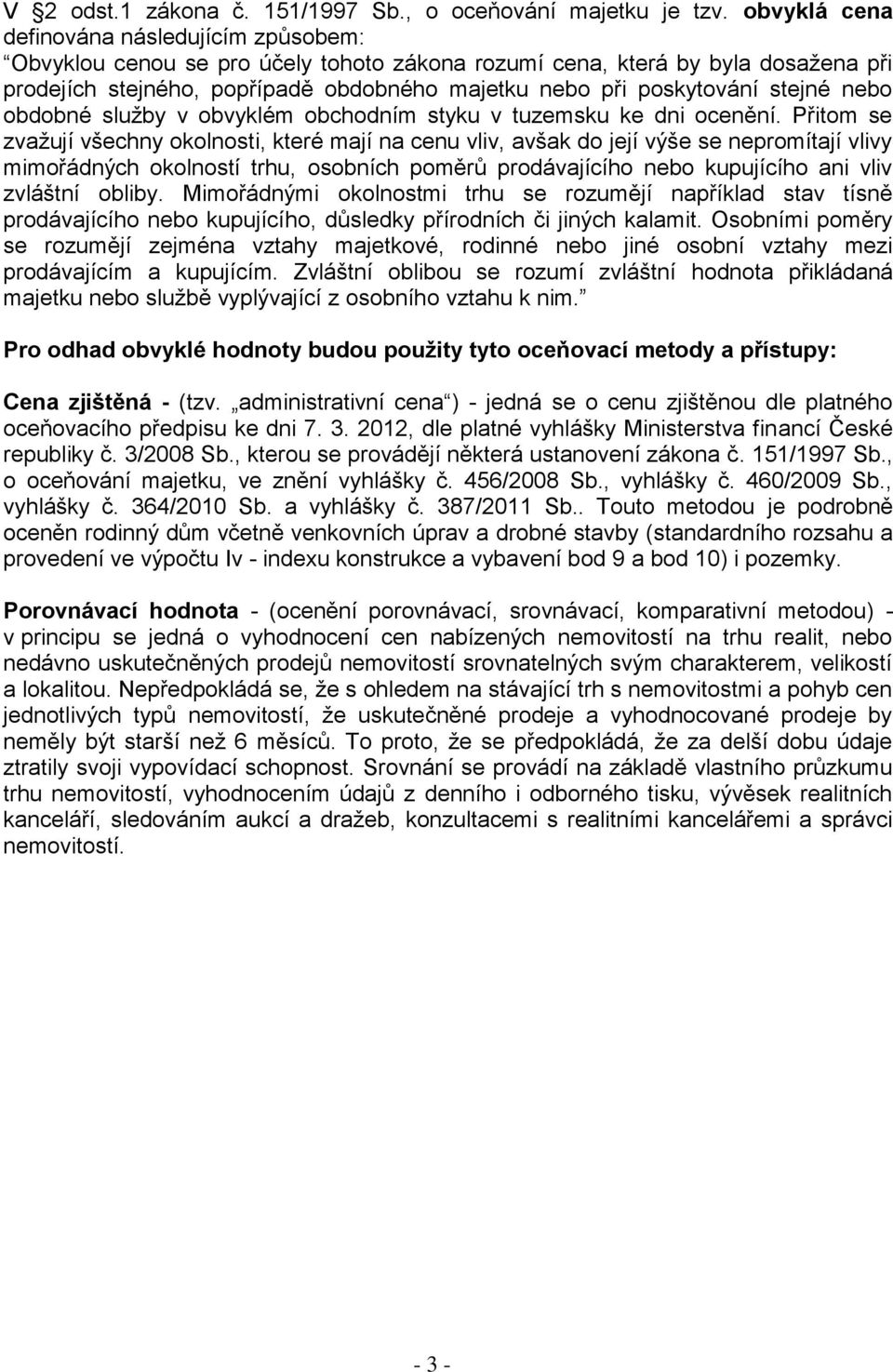 stejné nebo obdobné služby v obvyklém obchodním styku v tuzemsku ke dni ocenění.