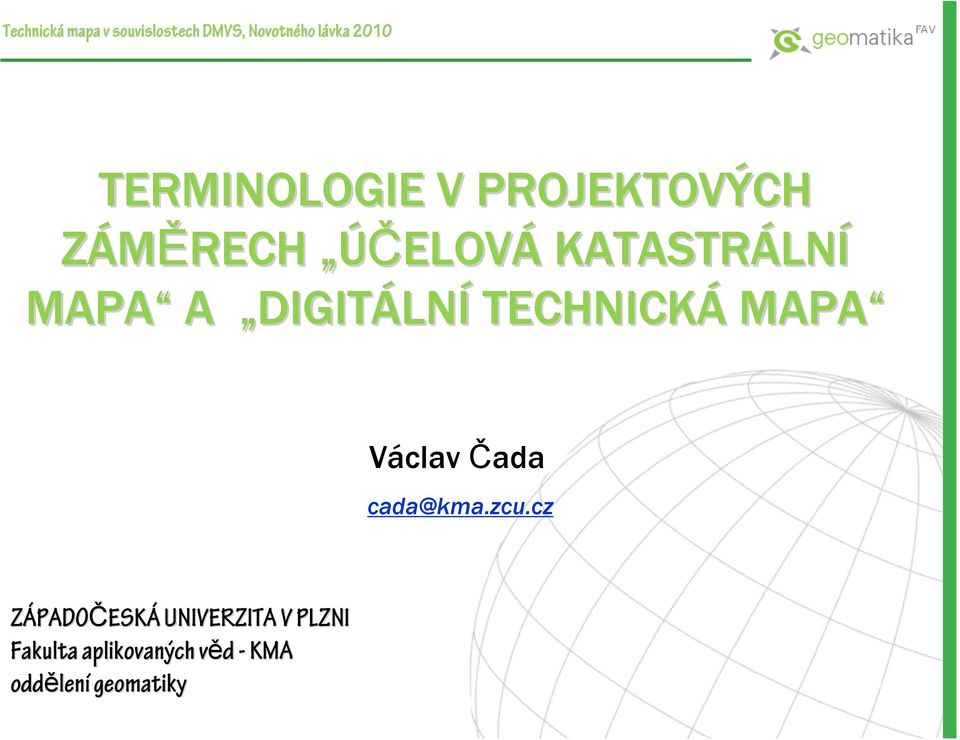 MAPA A DIGITÁLNÍ TECHNICKÁ MAPA Václav Čada cada@kma.zcu.