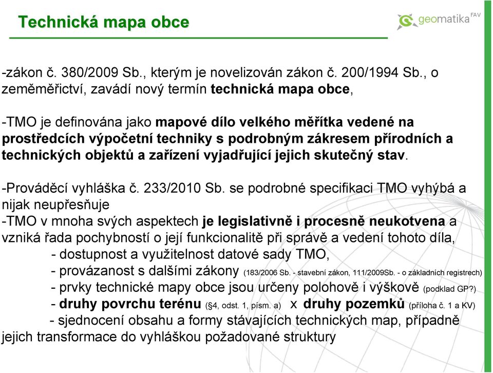 objektů a zařízení vyjadřující jejich skutečný stav. -Prováděcí vyhláška č. 233/2010 Sb.