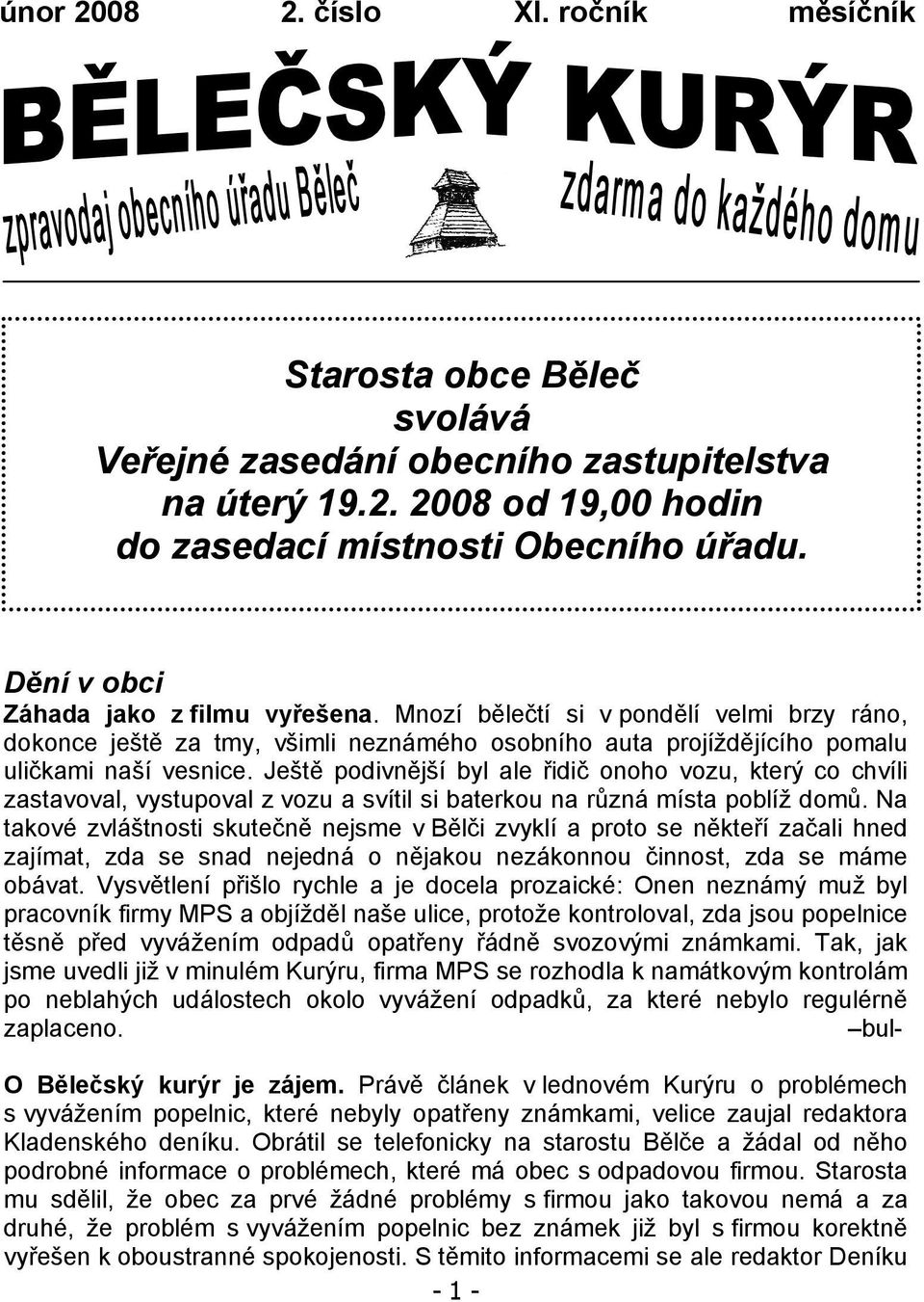 Ještě podivnější byl ale řidič onoho vozu, který co chvíli zastavoval, vystupoval z vozu a svítil si baterkou na různá místa poblíž domů.
