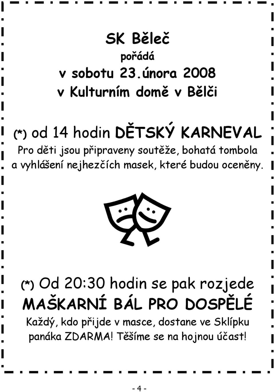 připraveny soutěže, bohatá tombola a vyhlášení nejhezčích masek, které budou oceněny.