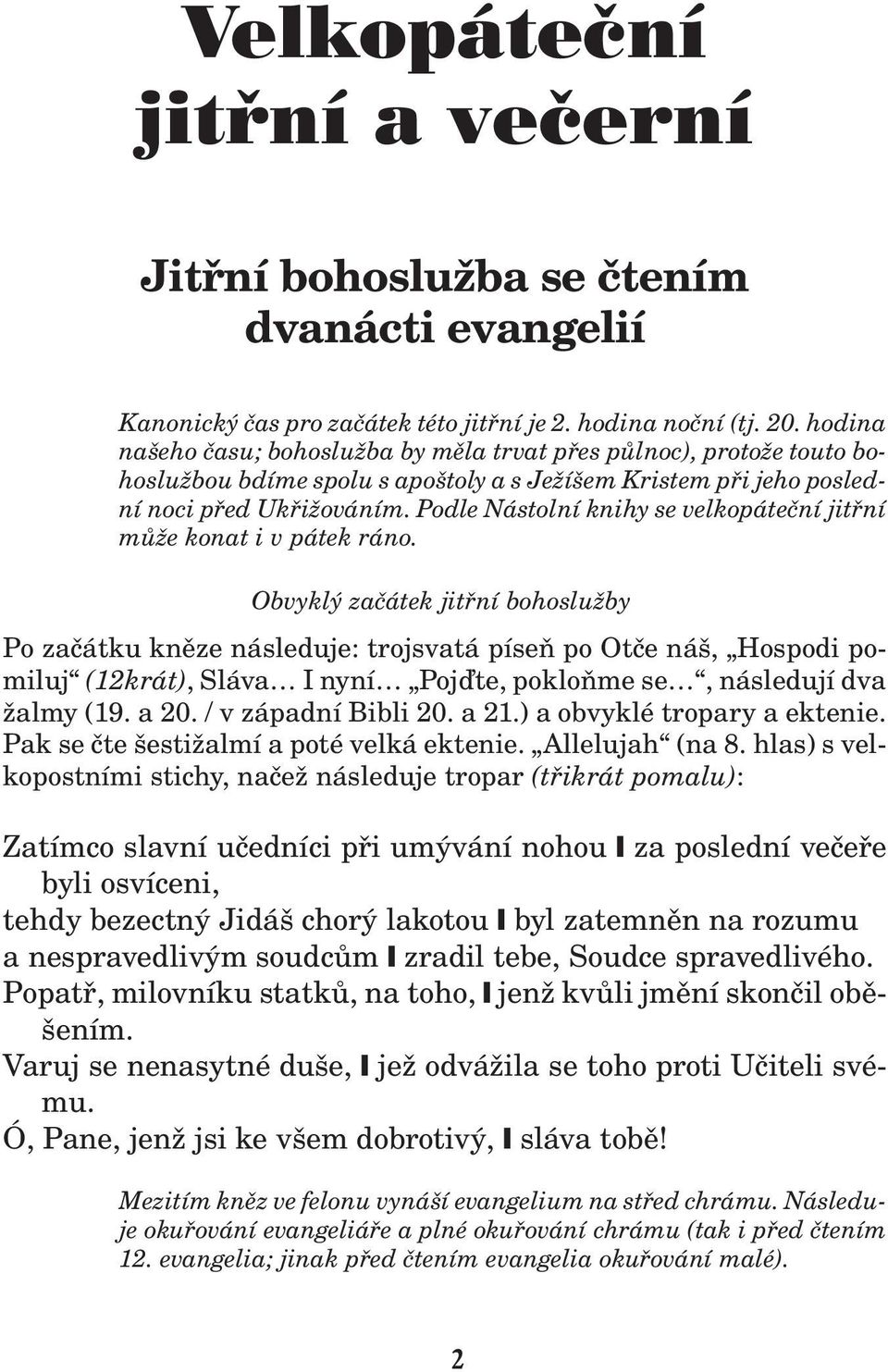 Podle Nástolní knihy se velkopáteèní jitøní mù e konat i v pátek ráno.