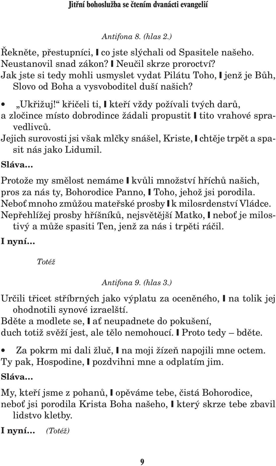 køièeli ti, kteøí v dy po ívali tvých darù, a zloèince místo dobrodince ádali propustit tito vrahové spravedlivcù.