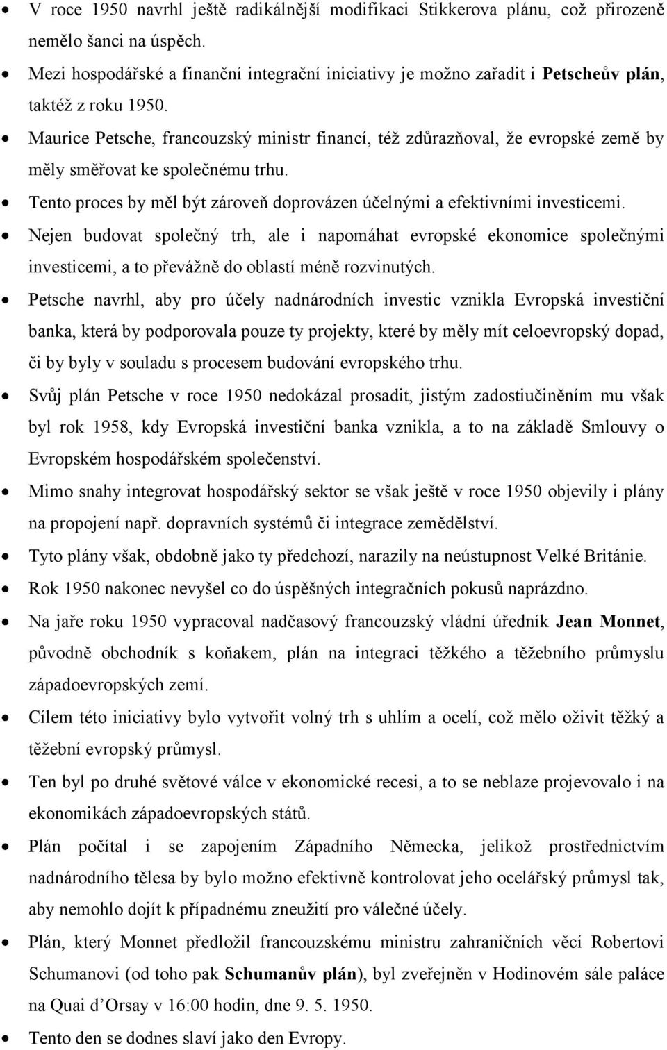 Maurice Petsche, francouzský ministr financí, též zdůrazňoval, že evropské země by měly směřovat ke společnému trhu. Tento proces by měl být zároveň doprovázen účelnými a efektivními investicemi.