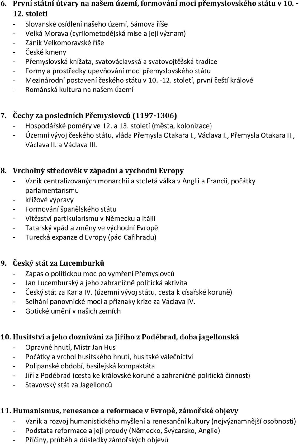 svatovojtěšská tradice - Formy a prostředky upevňování moci přemyslovského státu - Mezinárodní postavení českého státu v 10. -12. století, první čeští králové - Románská kultura na našem území 7.