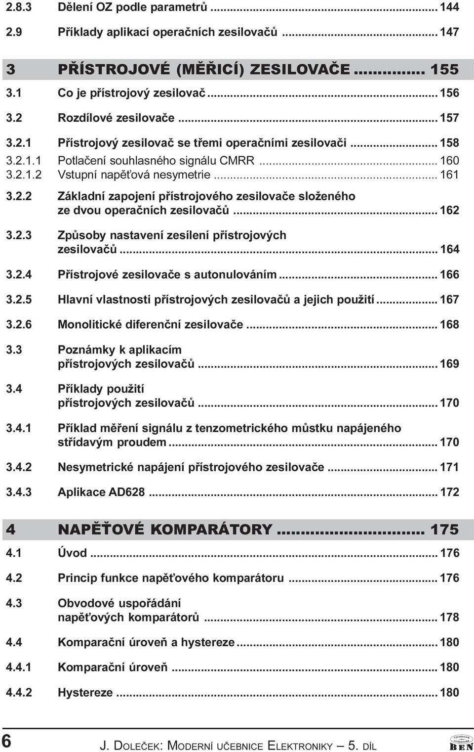 .. 162 3.2.3 Zpùsoby nastavení zesílení pøístrojových zesilovaèù... 164 3.2.4 Pøístrojové zesilovaèe s autonulováním... 166 3.2.5 Hlavní vlastnosti pøístrojových zesilovaèù a jejich použití... 167 3.