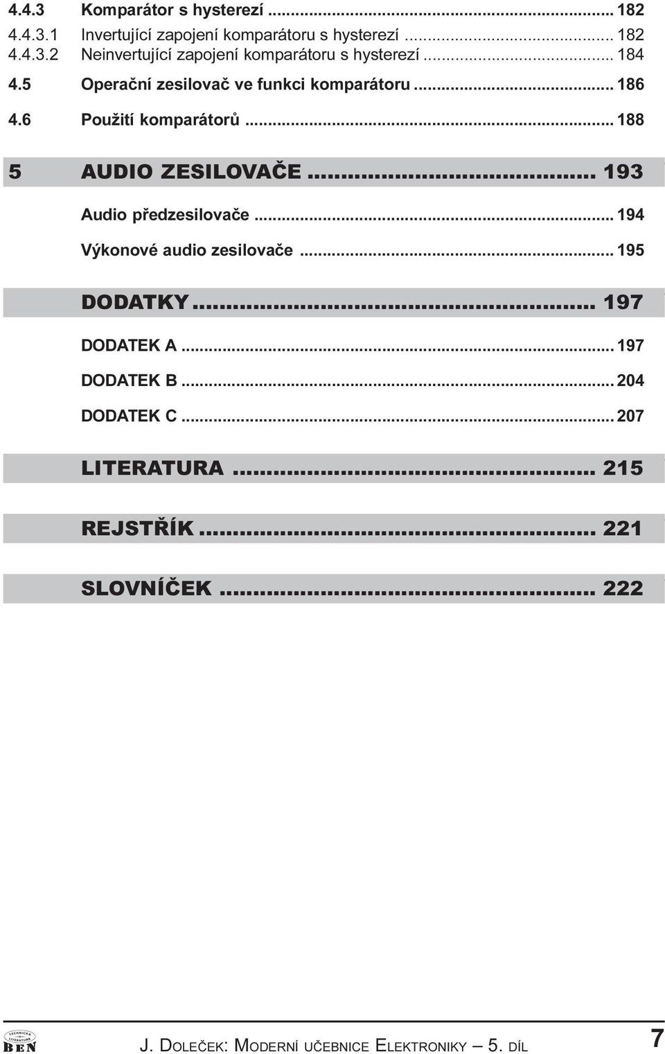 .. 193 Audio pøedzesilovaèe... 194 Výkonové audio zesilovaèe... 195 DODATKY... 197 DODATEK A... 197 DODATEK B.