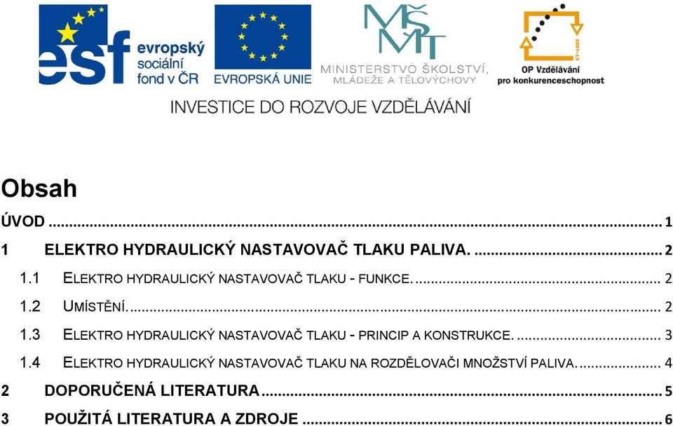 2 UMÍSTĚNÍ... 2 1.3 ELEKTRO HYDRAULICKÝ NASTAVOVAČ TLAKU - PRINCIP A KONSTRUKCE.... 3 1.