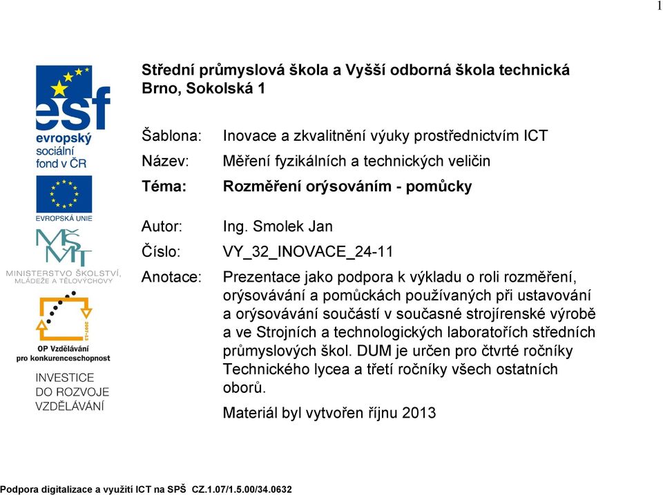 Smolek Jan VY_32_INOVACE_24-11 Prezentace jako podpora k výkladu o roli rozměření, orýsovávání a pomůckách používaných při ustavování a orýsovávání součástí v současné