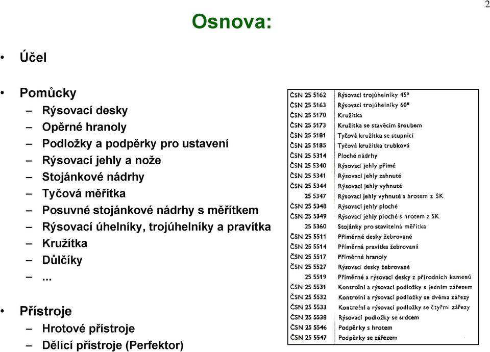 Posuvné stojánkové nádrhy s měřítkem Rýsovací úhelníky, trojúhelníky a