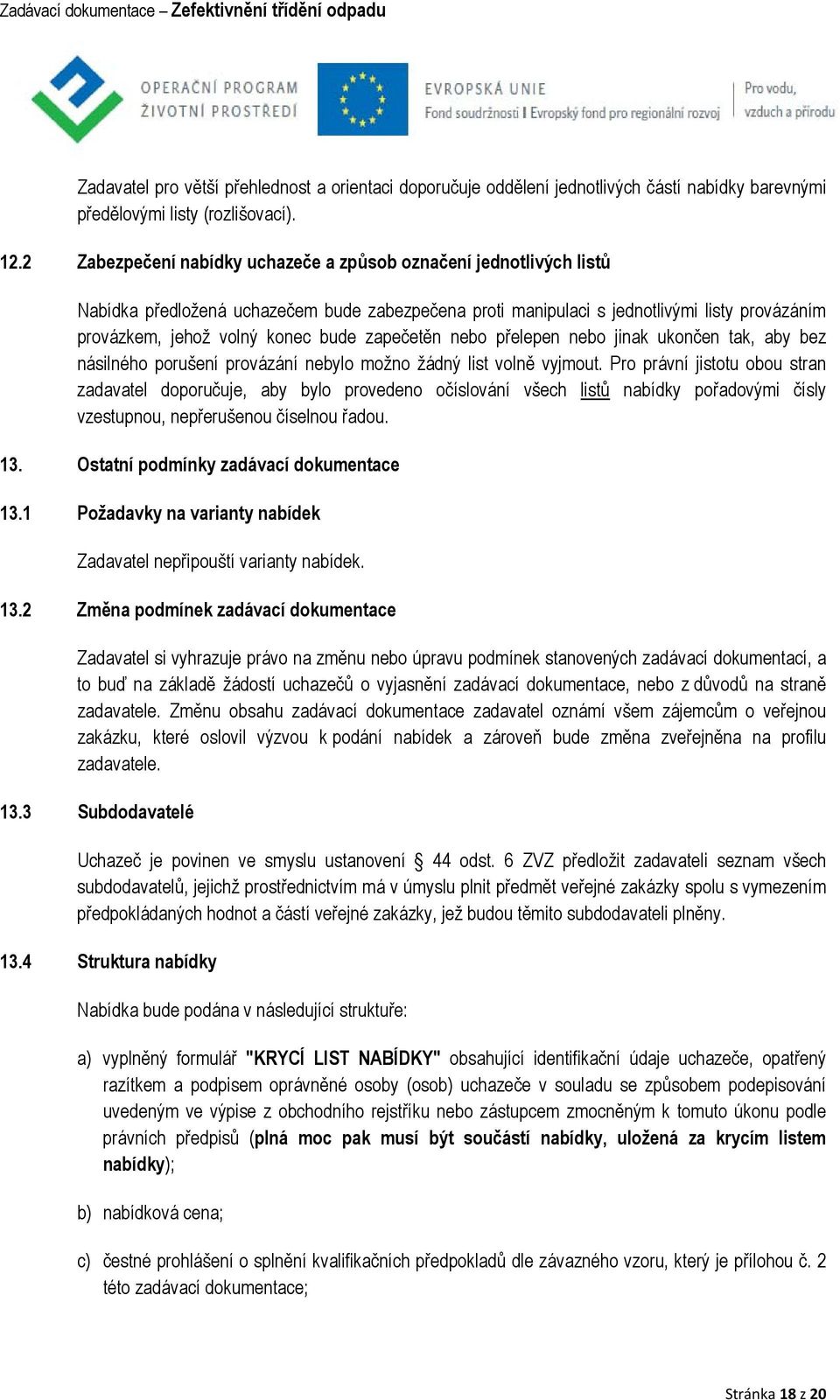 zapečetěn nebo přelepen nebo jinak ukončen tak, aby bez násilného porušení provázání nebylo možno žádný list volně vyjmout.
