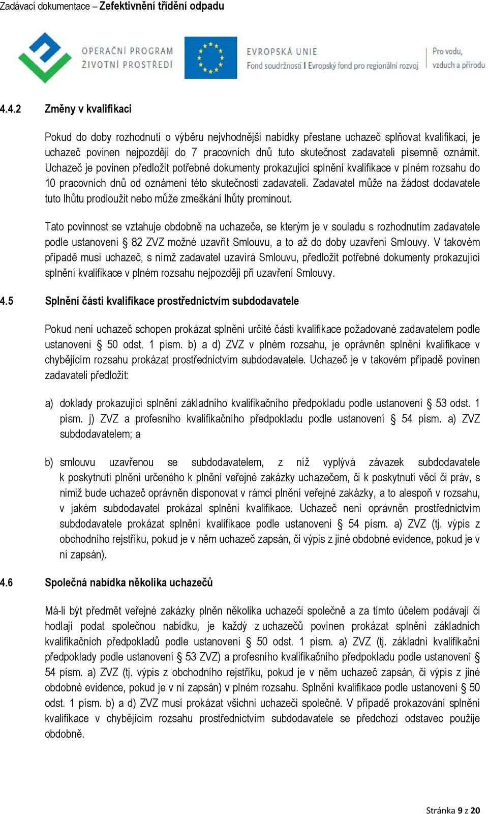 Zadavatel může na žádost dodavatele tuto lhůtu prodloužit nebo může zmeškání lhůty prominout.