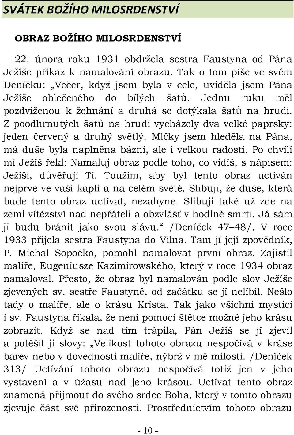 Z poodhrnutých šatů na hrudi vycházely dva velké paprsky: jeden červený a druhý světlý. Mlčky jsem hleděla na Pána, má duše byla naplněna bázní, ale i velkou radostí.