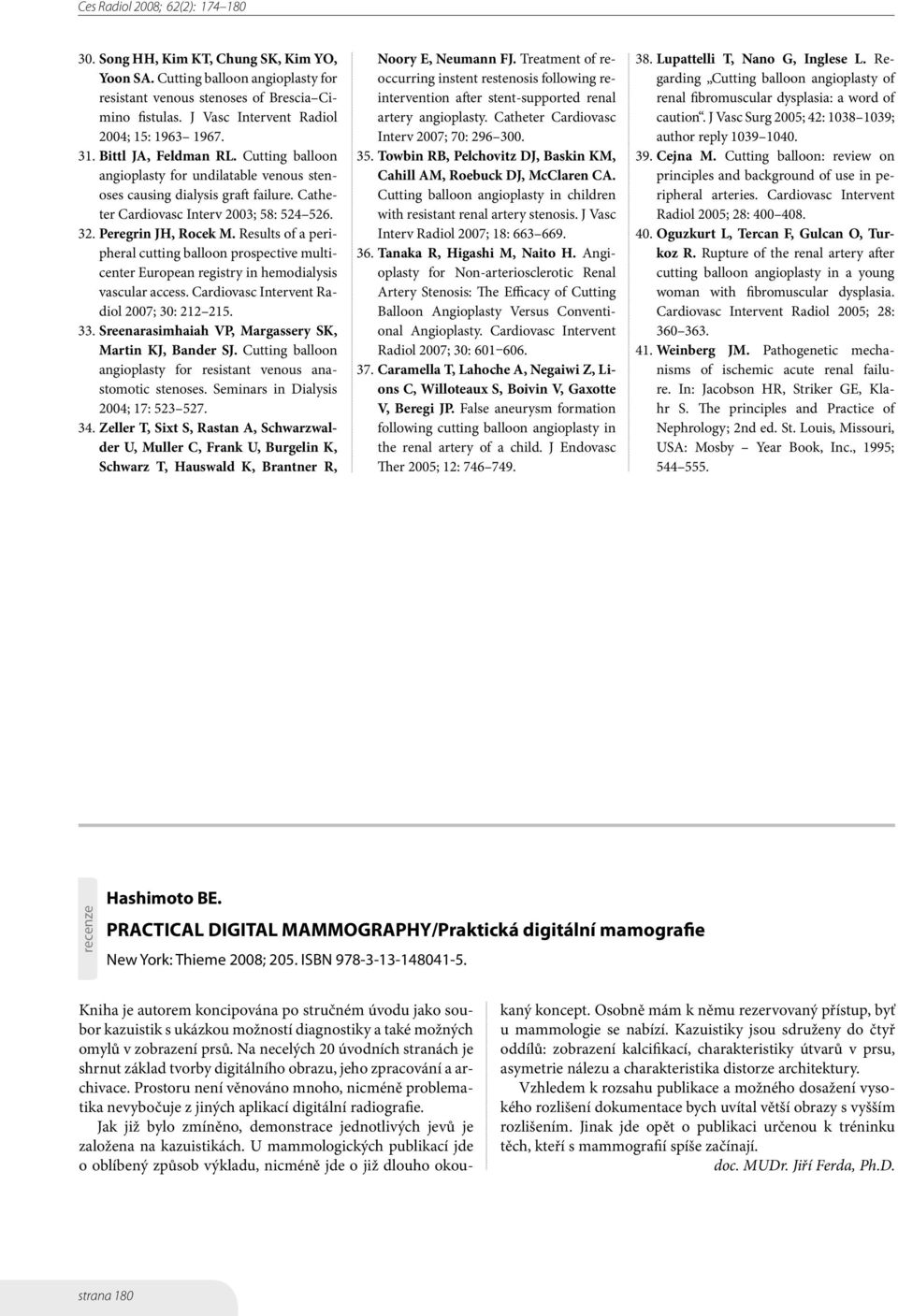 Results of a peripheral cutting balloon prospective multicenter European registry in hemodialysis vascular access. Cardiovasc Intervent Radiol 2007; 30: 212 215. 33.