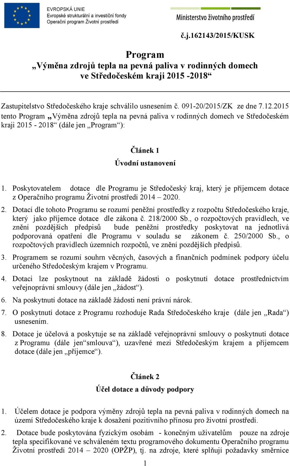 Poskytovatelem dotace dle Programu je Středočeský kraj, který je příjemcem dotace z Operačního programu Životní prostředí 20