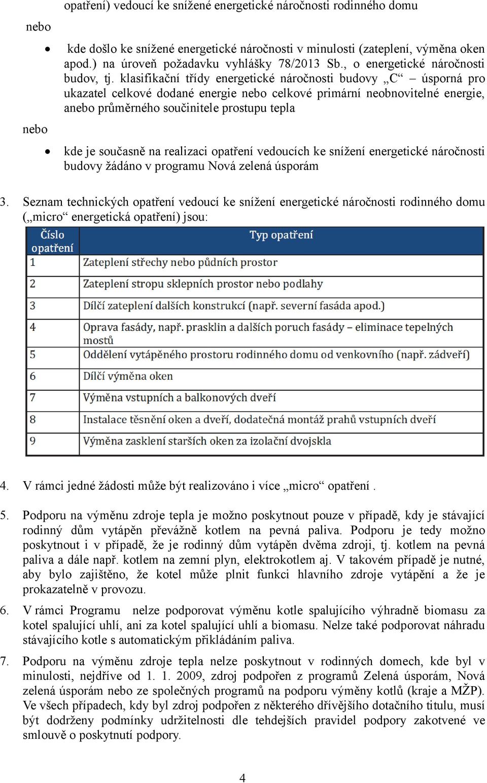 klasifikační třídy energetické náročnosti budovy C úsporná pro ukazatel celkové dodané energie nebo celkové primární neobnovitelné energie, anebo průměrného součinitele prostupu tepla kde je současně