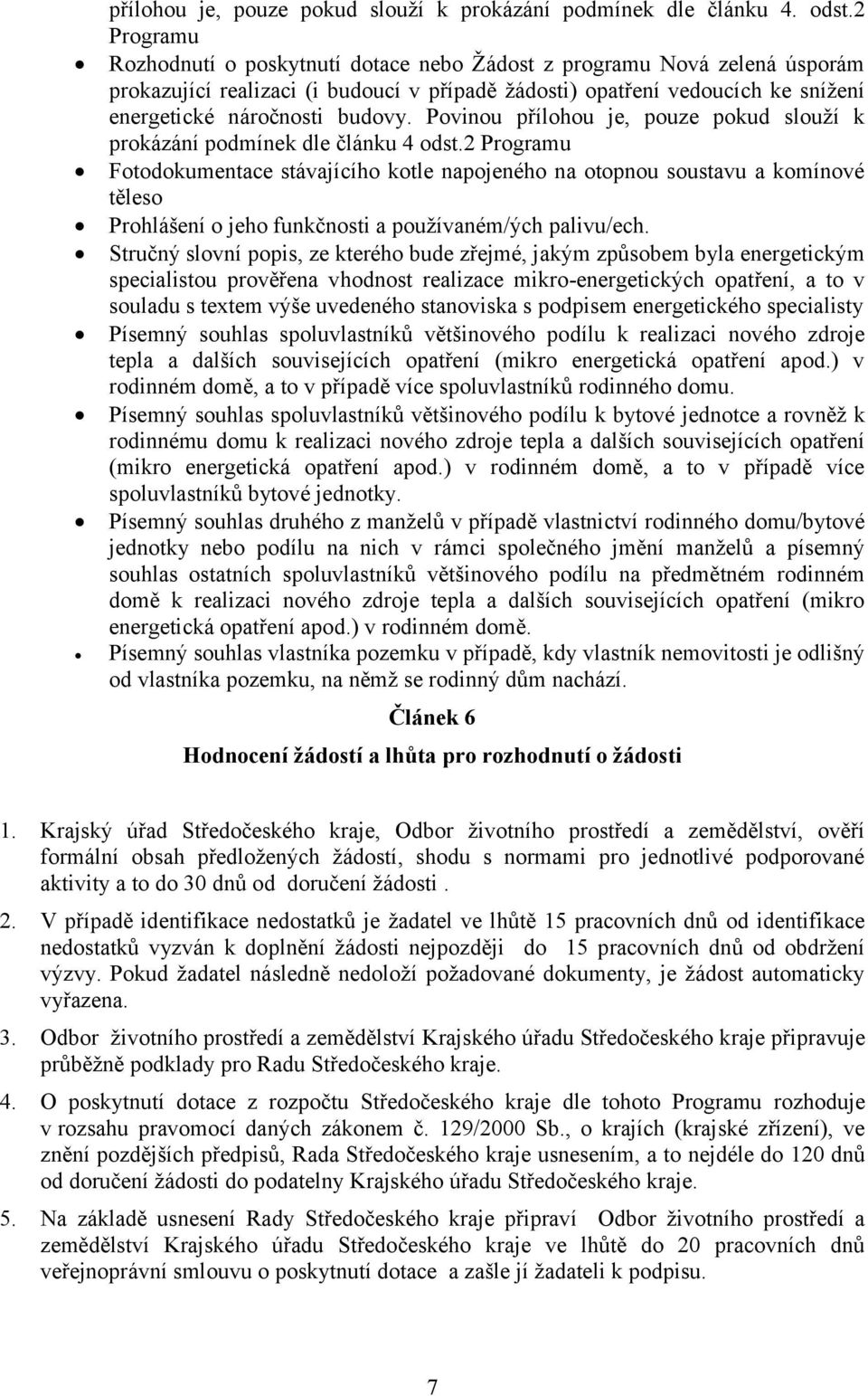 Povinou přílohou je, pouze pokud slouží k prokázání podmínek dle článku 4 odst.