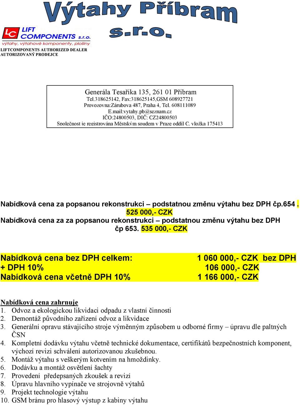 Odvoz a ekologickou likvidaci odpadu z vlastní činnosti 2. Demontáž původního zařízení odvoz a likvidace 3.