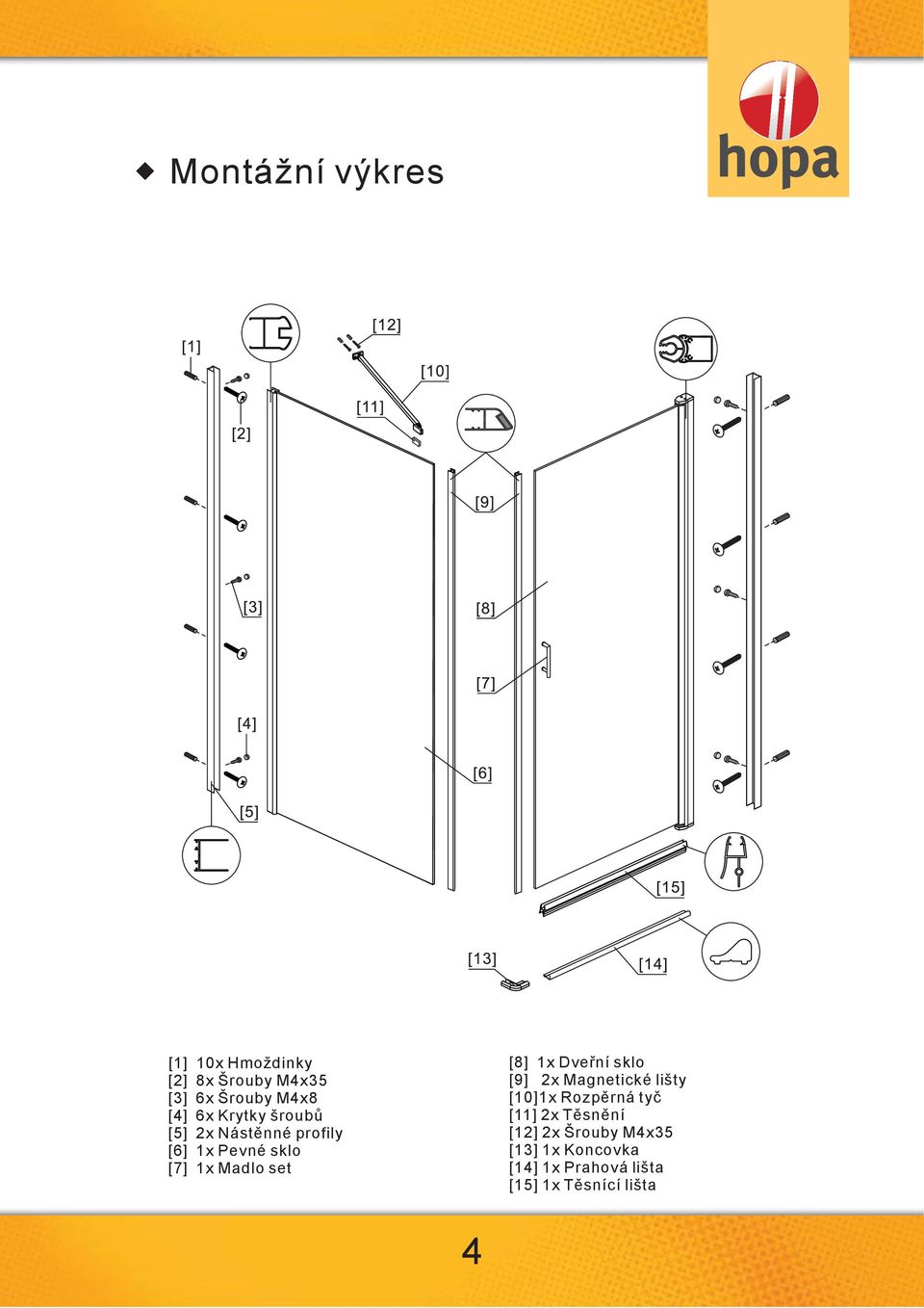 [8] 1x Dveřní sklo [9] 2x Magnetické lišty [10]1x Rozpěrná tyč [11] 2x Těsnění