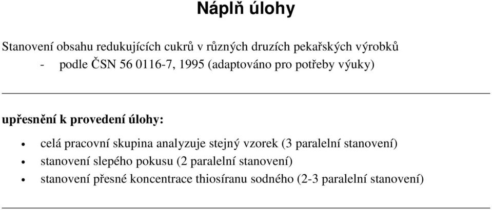 pracovní skupina analyzuje stejný vzorek (3 paralelní stanovení) stanovení slepého pokusu