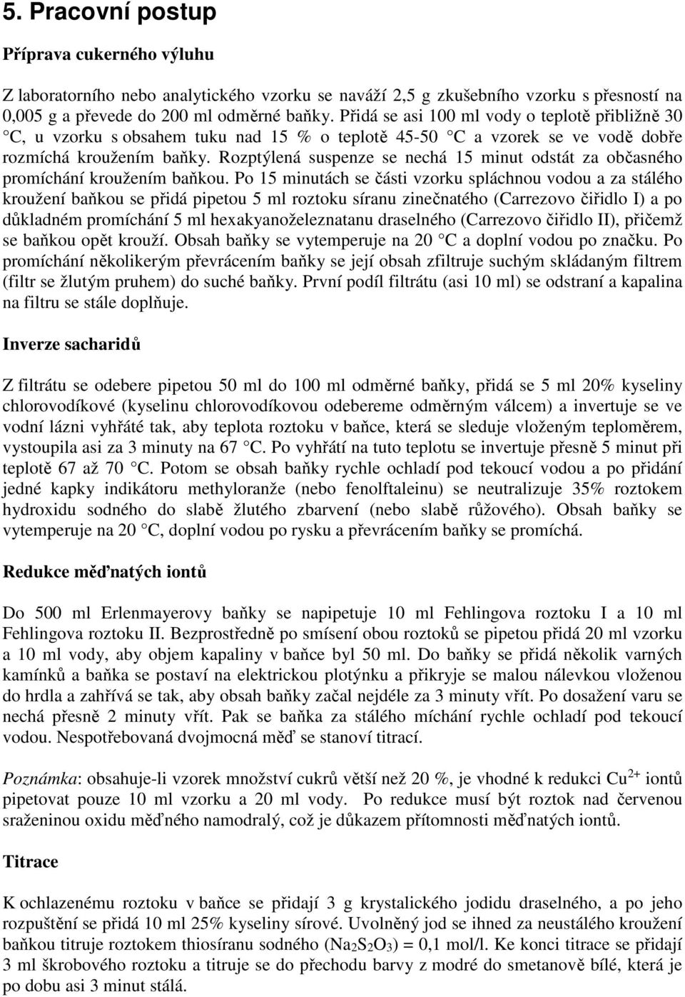 Rozptýlená suspenze se nechá 15 minut odstát za občasného promíchání kroužením baňkou.