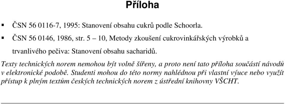 Texty technických norem nemohou být volně šířeny, a proto není tato příloha součástí návodů v elektronické