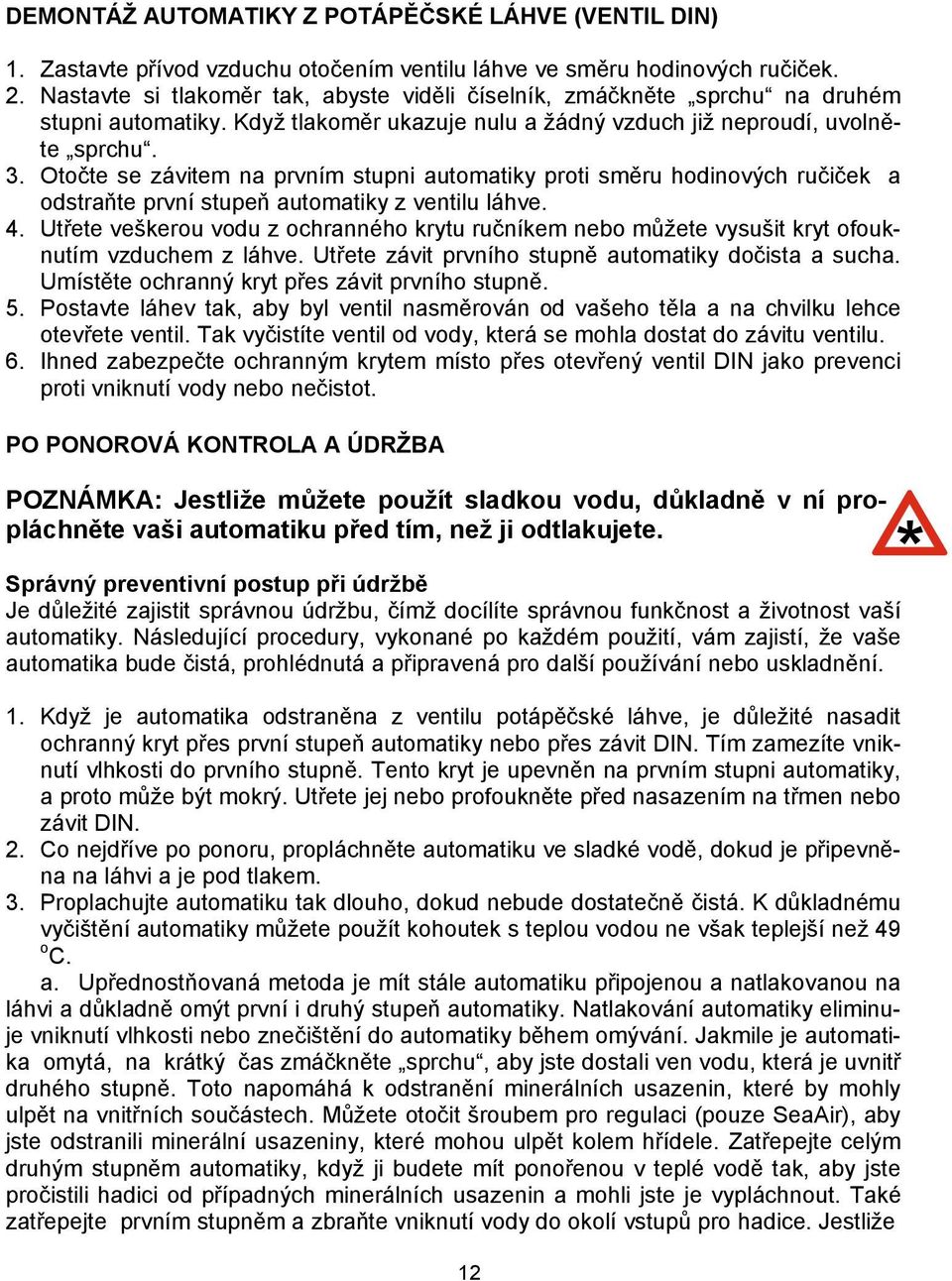 Otočte se závitem na prvním stupni automatiky proti směru hodinových ručiček a odstraňte první stupeň automatiky z ventilu láhve. 4.