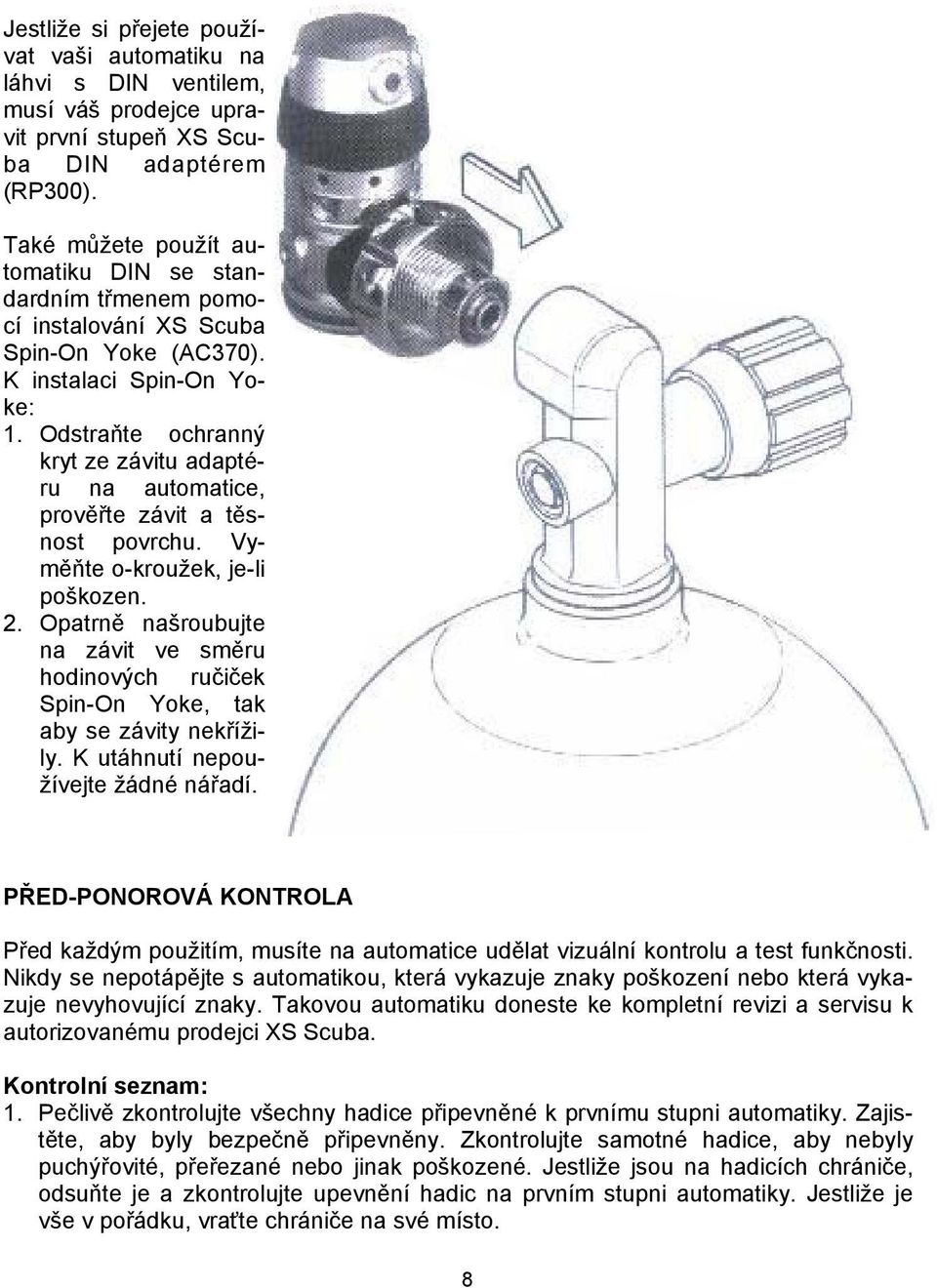 Odstraňte ochranný kryt ze závitu adaptéru na automatice, prověřte závit a těsnost povrchu. Vyměňte o-kroužek, je-li poškozen. 2.