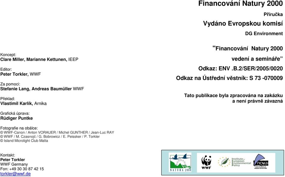 umüller WWF Překlad: Vlastimil Karlík, Arnika "Financování Natury 2000 vedení a semináře Odkaz: ENV.B.