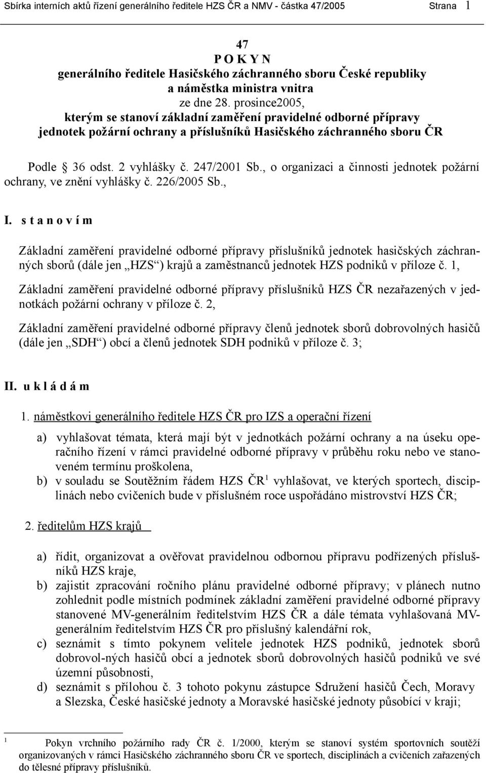 , o organizaci a činnosti jednotek požární ochrany, ve znění vyhlášky č. 226/2005 Sb., I.