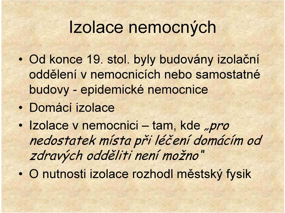 epidemické nemocnice Domácí izolace Izolace v nemocnici tam, kde pro